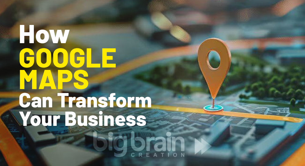 How Google Maps Can Transform Your Business
